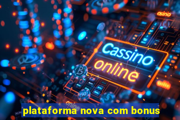 plataforma nova com bonus